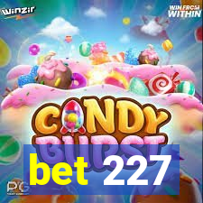 bet 227